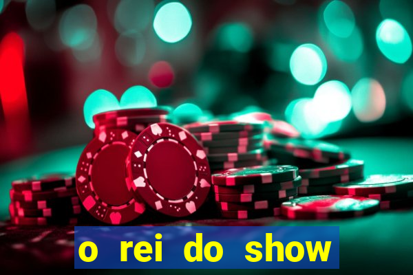 o rei do show filme completo dublado topflix